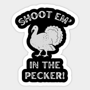Shoot Em In The Pecker Turkey Hunting Sticker